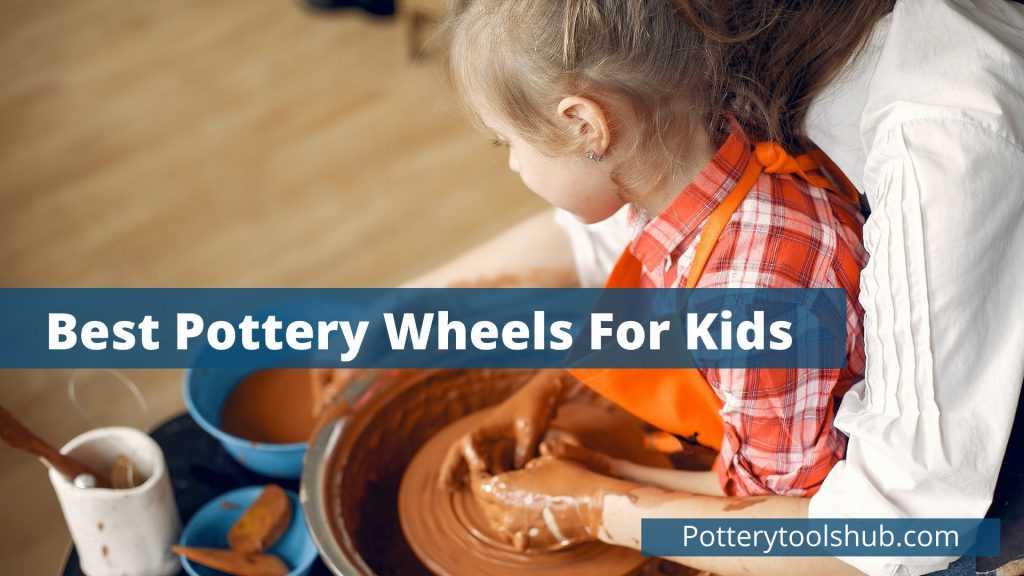 Best Pottery Wheels For Kids