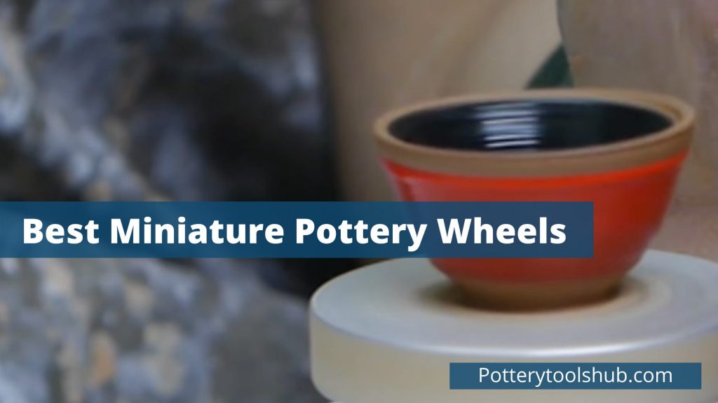 Best Miniature Pottery Wheels